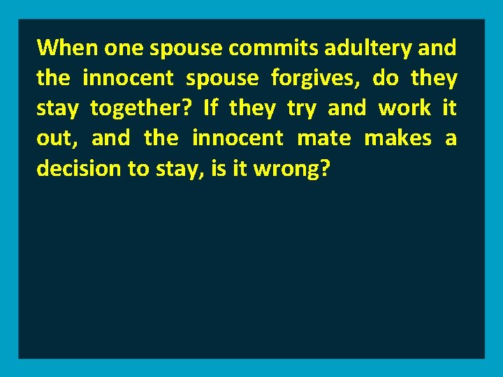 When one spouse commits adultery and the innocent spouse forgives, do they stay together?