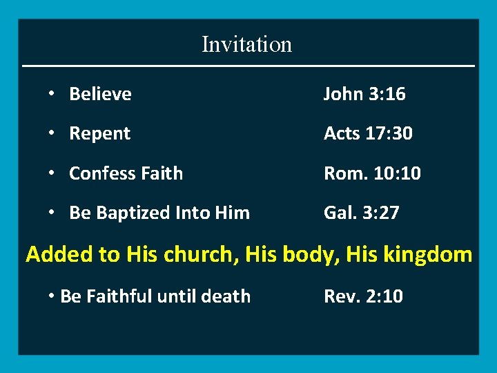 Invitation • Believe John 3: 16 • Repent Acts 17: 30 • Confess Faith