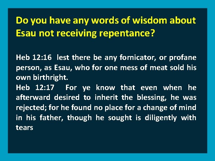 Do you have any words of wisdom about Esau not receiving repentance? Heb 12: