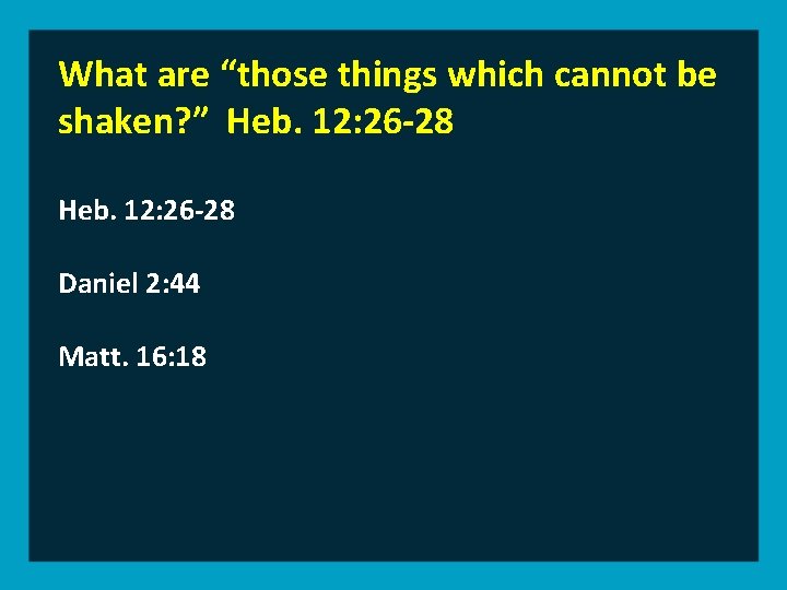 What are “those things which cannot be shaken? ” Heb. 12: 26 -28 Daniel
