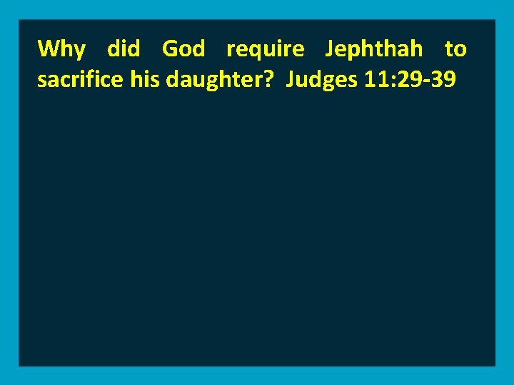 Why did God require Jephthah to sacrifice his daughter? Judges 11: 29 -39 