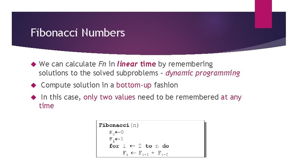 Fibonacci Numbers We can calculate Fn in linear time by remembering solutions to the