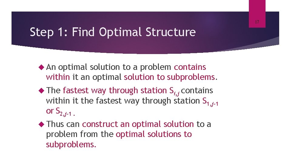 17 Step 1: Find Optimal Structure An optimal solution to a problem contains within
