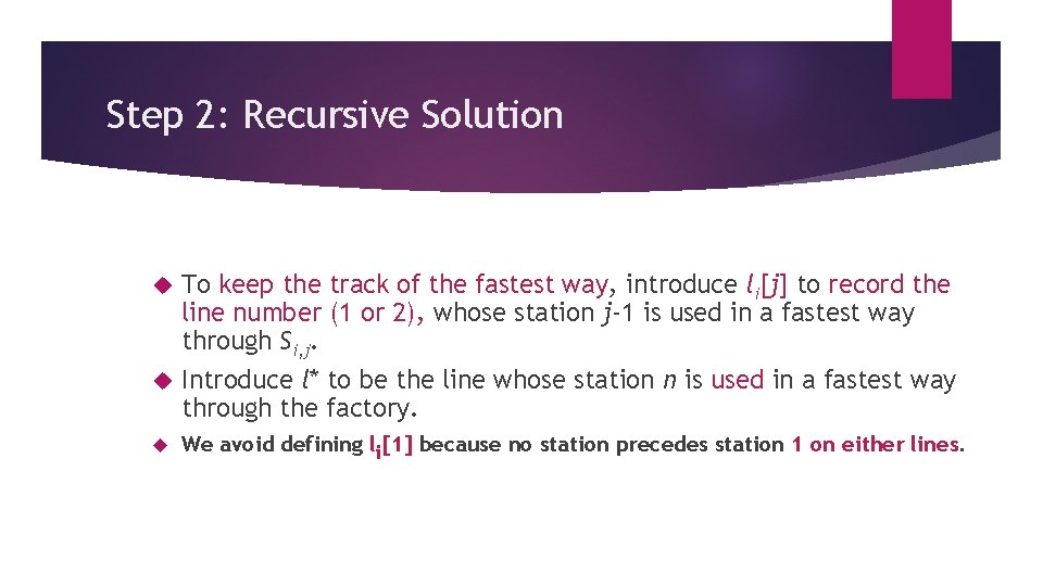 Step 2: Recursive Solution To keep the track of the fastest way, introduce li[j]