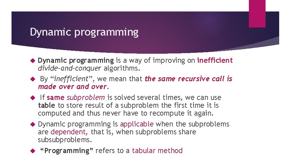 Dynamic programming Dynamic programming is a way of improving on inefficient divide-and-conquer algorithms. By