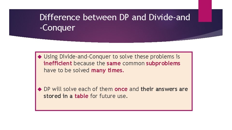 Difference between DP and Divide-and -Conquer Using Divide-and-Conquer to solve these problems is inefficient