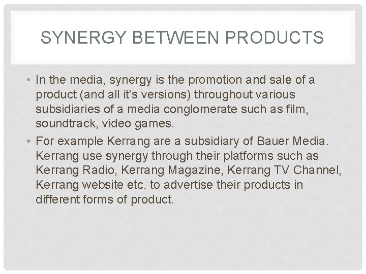 SYNERGY BETWEEN PRODUCTS • In the media, synergy is the promotion and sale of