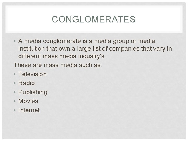 CONGLOMERATES • A media conglomerate is a media group or media institution that own