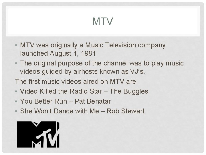 MTV • MTV was originally a Music Television company launched August 1, 1981. •