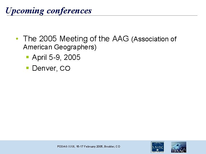 Upcoming conferences • The 2005 Meeting of the AAG (Association of American Geographers) April