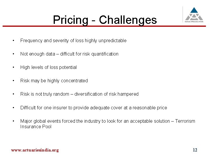 Pricing - Challenges • Frequency and severity of loss highly unpredictable • Not enough