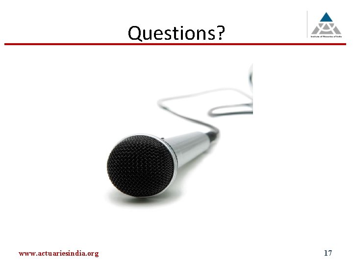 Questions? www. actuariesindia. org 17 