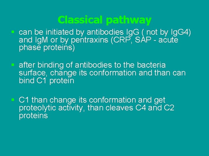 Classical pathway § can be initiated by antibodies Ig. G ( not by Ig.