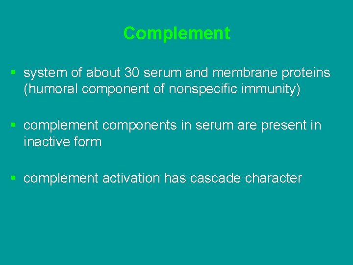 Complement § system of about 30 serum and membrane proteins (humoral component of nonspecific