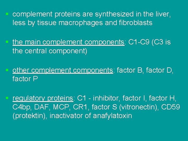 § complement proteins are synthesized in the liver, less by tissue macrophages and fibroblasts