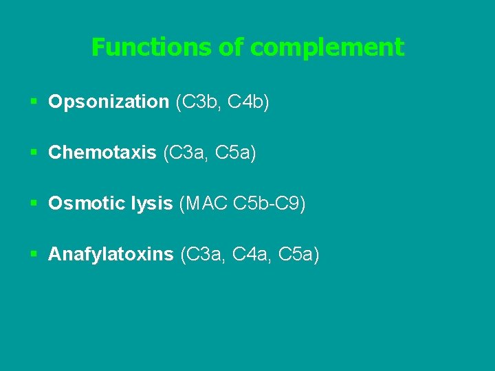 Functions of complement § Opsonization (C 3 b, C 4 b) § Chemotaxis (C