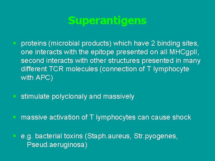 Superantigens § proteins (microbial products) which have 2 binding sites, one interacts with the