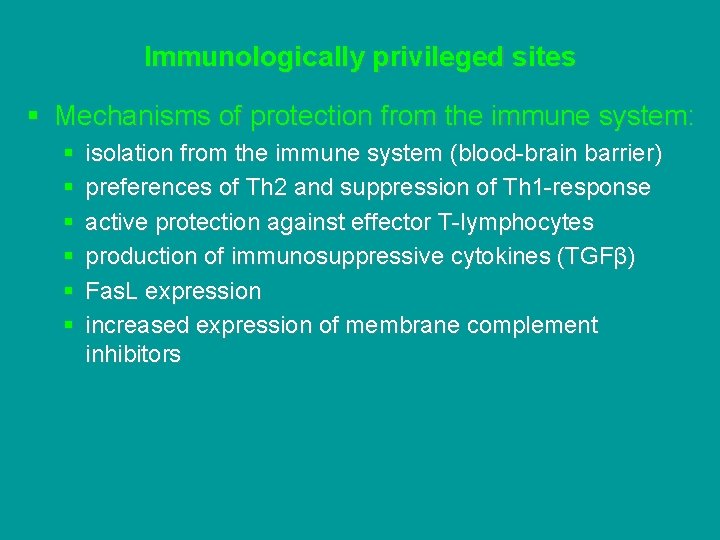 Immunologically privileged sites § Mechanisms of protection from the immune system: § § §