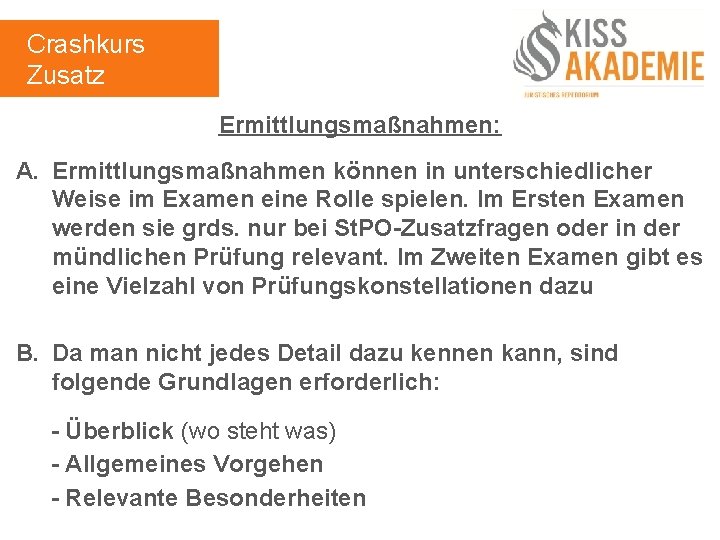 Crashkurs Zusatz Ermittlungsmaßnahmen: A. Ermittlungsmaßnahmen können in unterschiedlicher Weise im Examen eine Rolle spielen.