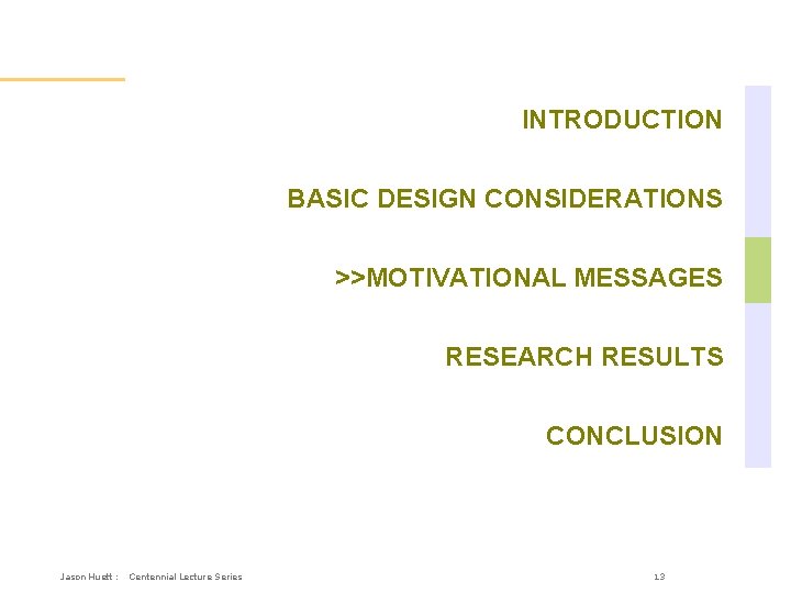 Overall Outline INTRODUCTION BASIC DESIGN CONSIDERATIONS >>MOTIVATIONAL MESSAGES RESEARCH RESULTS CONCLUSION Jason Huett :
