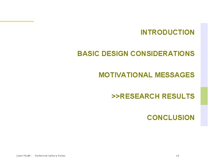 Overall Outline INTRODUCTION BASIC DESIGN CONSIDERATIONS MOTIVATIONAL MESSAGES >>RESEARCH RESULTS CONCLUSION Jason Huett :