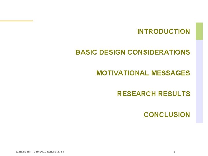 Overall Outline INTRODUCTION BASIC DESIGN CONSIDERATIONS MOTIVATIONAL MESSAGES RESEARCH RESULTS CONCLUSION Jason Huett :
