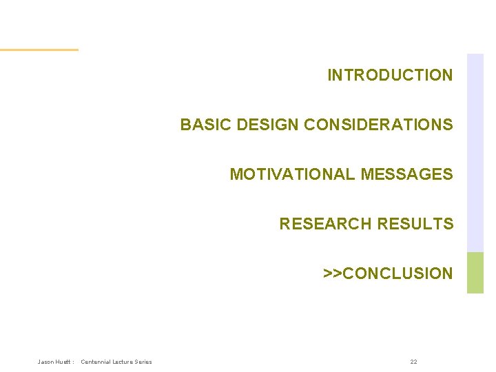 Overall Outline INTRODUCTION BASIC DESIGN CONSIDERATIONS MOTIVATIONAL MESSAGES RESEARCH RESULTS >>CONCLUSION Jason Huett :