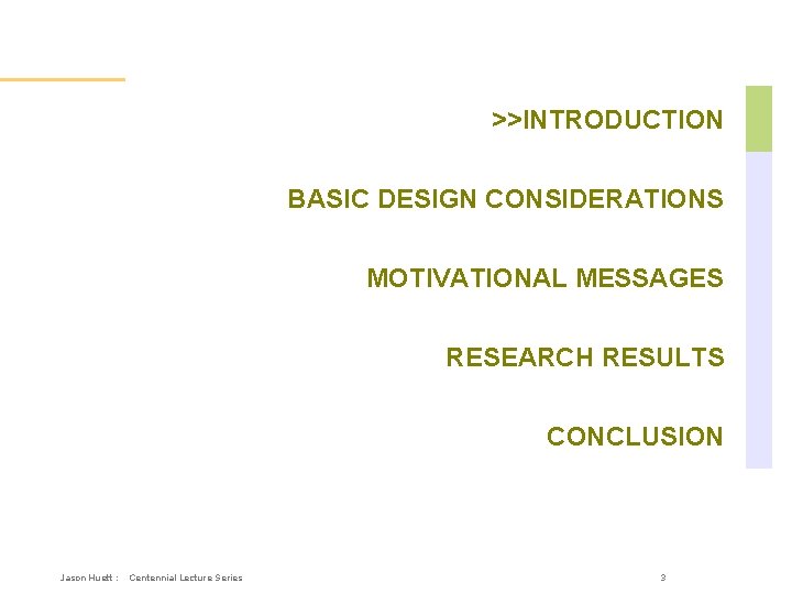 Overall Outline >>INTRODUCTION BASIC DESIGN CONSIDERATIONS MOTIVATIONAL MESSAGES RESEARCH RESULTS CONCLUSION Jason Huett :