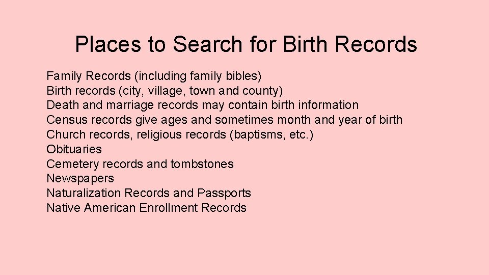 Places to Search for Birth Records Family Records (including family bibles) Birth records (city,