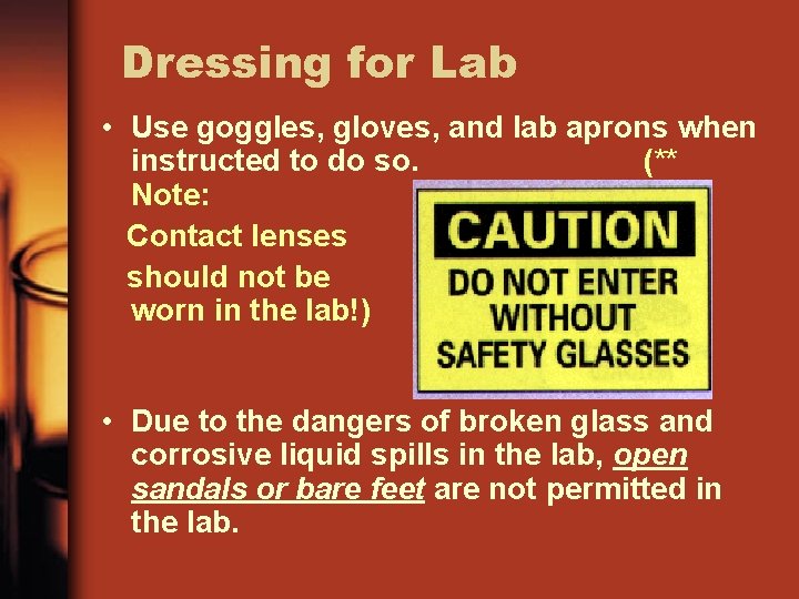 Dressing for Lab • Use goggles, gloves, and lab aprons when instructed to do