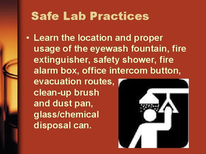 Safe Lab Practices • Learn the location and proper usage of the eyewash fountain,