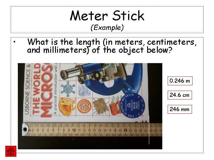 Meter Stick (Example) • What is the length (in meters, centimeters, and millimeters) of