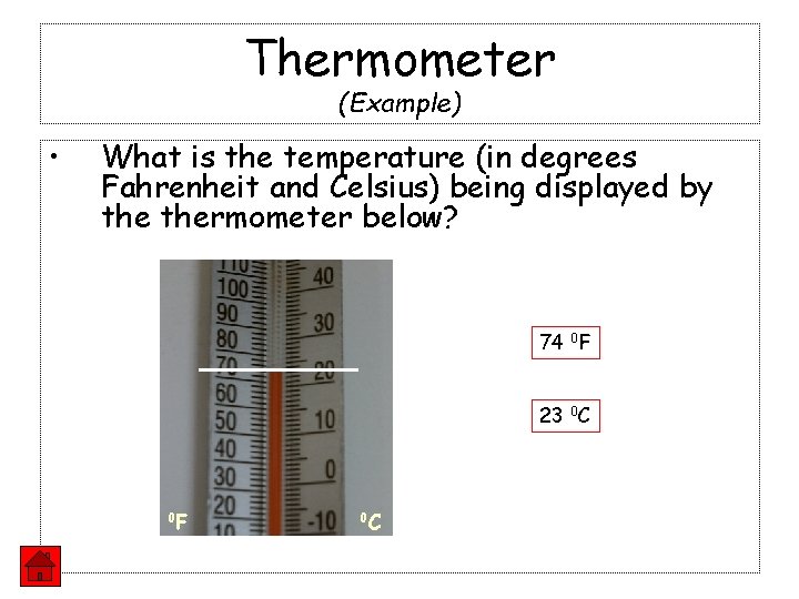 Thermometer (Example) • What is the temperature (in degrees Fahrenheit and Celsius) being displayed