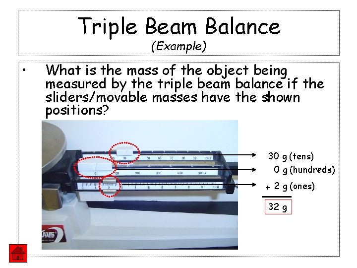 Triple Beam Balance (Example) • What is the mass of the object being measured