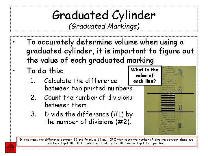 Graduated Cylinder (Graduated Markings) • • To accurately determine volume when using a graduated