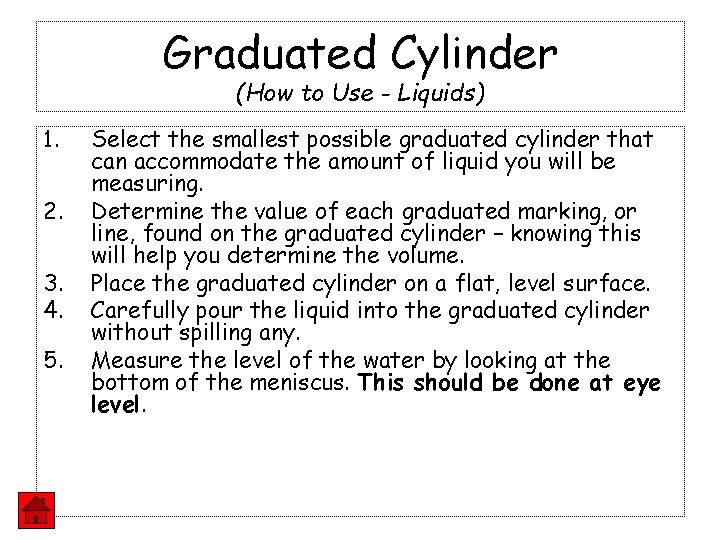 Graduated Cylinder (How to Use - Liquids) 1. 2. 3. 4. 5. Select the