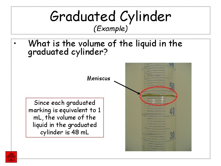 Graduated Cylinder (Example) • What is the volume of the liquid in the graduated