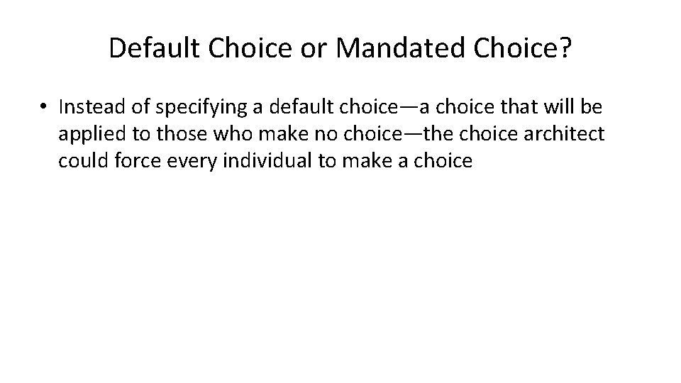 Default Choice or Mandated Choice? • Instead of specifying a default choice—a choice that