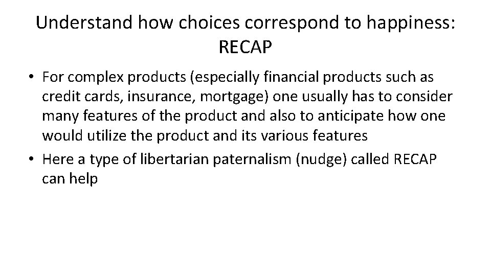 Understand how choices correspond to happiness: RECAP • For complex products (especially financial products