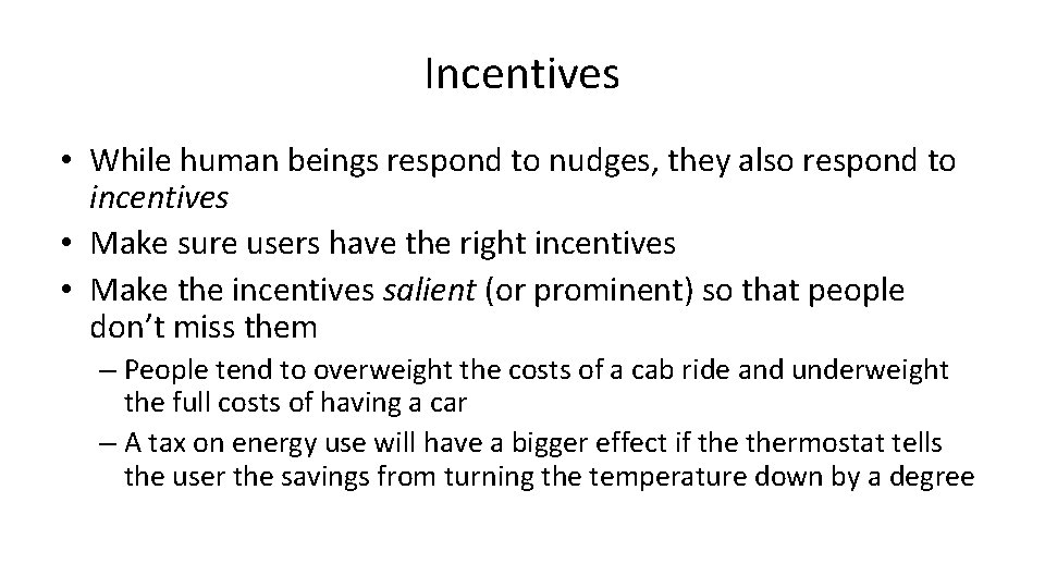 Incentives • While human beings respond to nudges, they also respond to incentives •