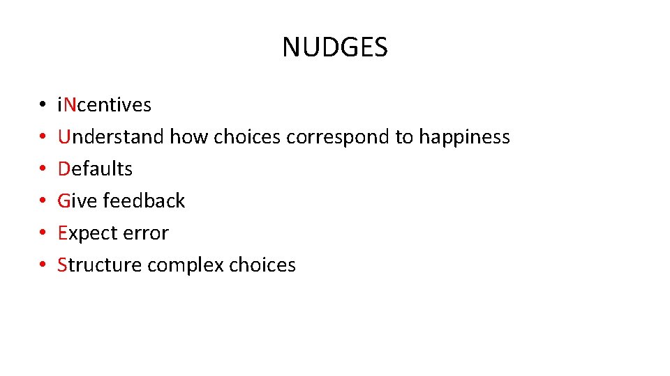 NUDGES • • • i. Ncentives Understand how choices correspond to happiness Defaults Give