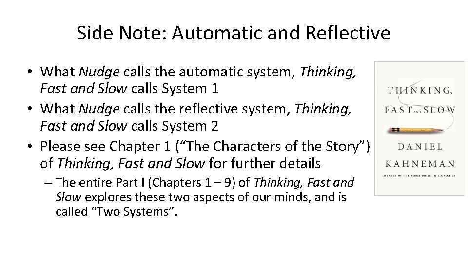 Side Note: Automatic and Reflective • What Nudge calls the automatic system, Thinking, Fast