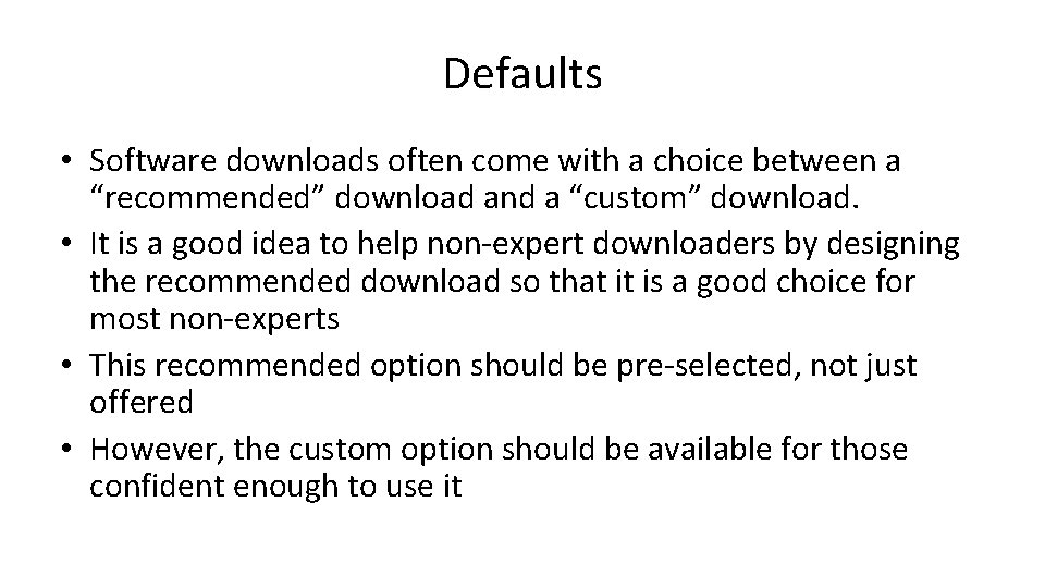 Defaults • Software downloads often come with a choice between a “recommended” download and