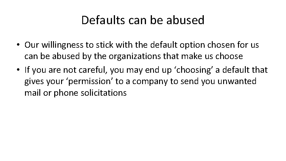 Defaults can be abused • Our willingness to stick with the default option chosen