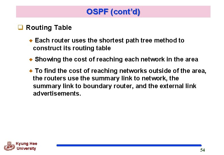 OSPF (cont’d) q Routing Table Each router uses the shortest path tree method to