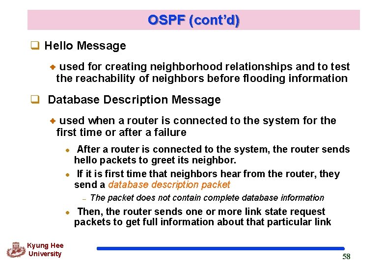 OSPF (cont’d) q Hello Message used for creating neighborhood relationships and to test the