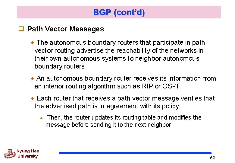 BGP (cont’d) q Path Vector Messages The autonomous boundary routers that participate in path