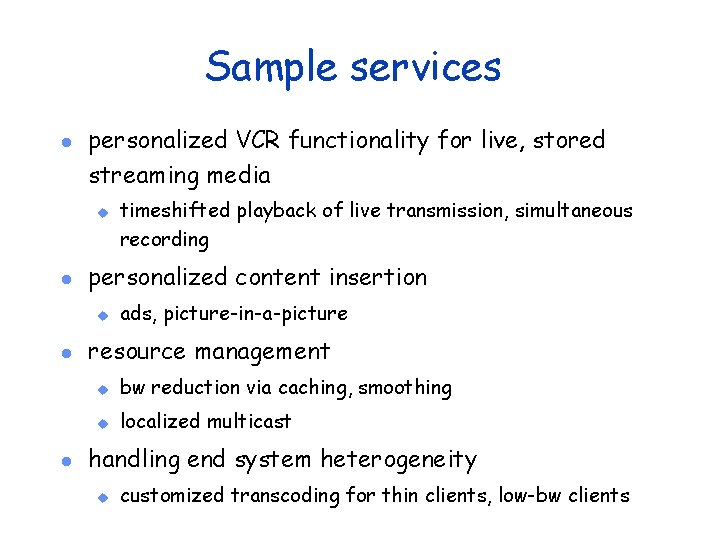 Sample services l personalized VCR functionality for live, stored streaming media u l personalized
