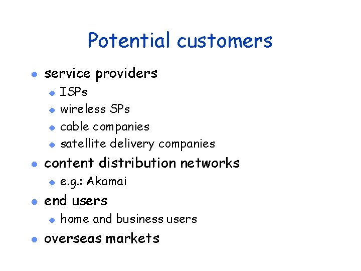 Potential customers l service providers u u l content distribution networks u l e.