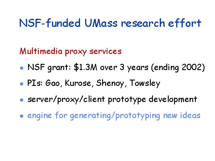 NSF-funded UMass research effort Multimedia proxy services l NSF grant: $1. 3 M over
